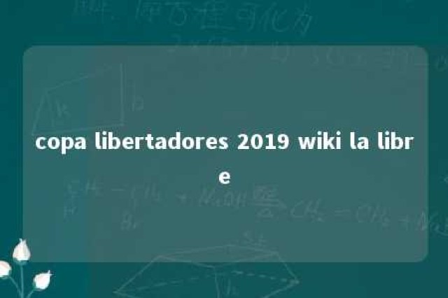 copa libertadores 2019 wiki la libre 