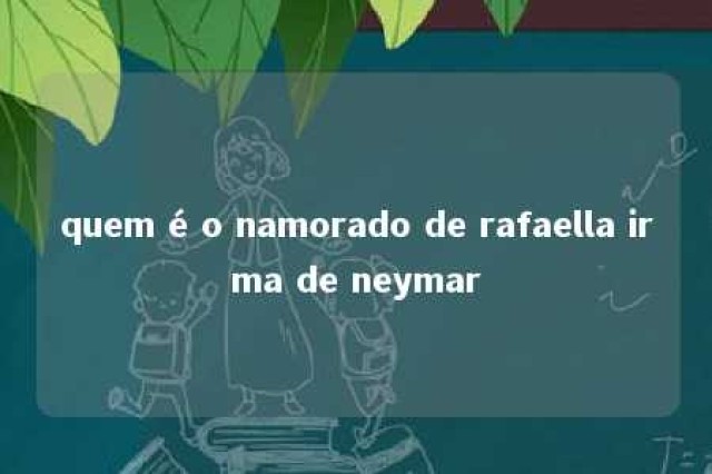 quem é o namorado de rafaella irma de neymar 