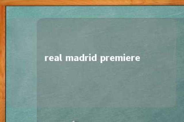 real madrid premiere 