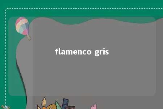 flamenco gris 