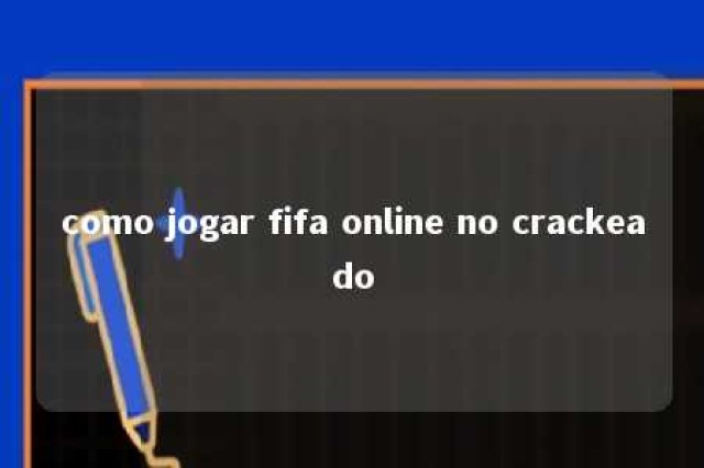 como jogar fifa online no crackeado 