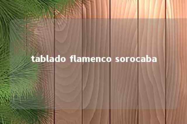 tablado flamenco sorocaba 