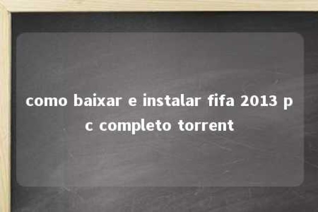 como baixar e instalar fifa 2013 pc completo torrent 