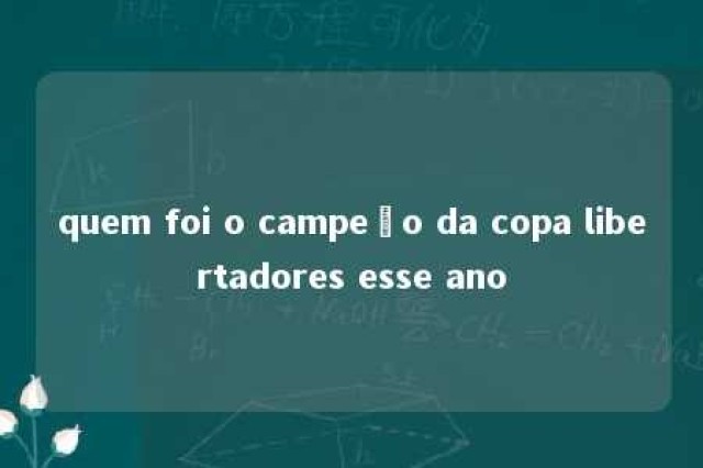 quem foi o campeão da copa libertadores esse ano 