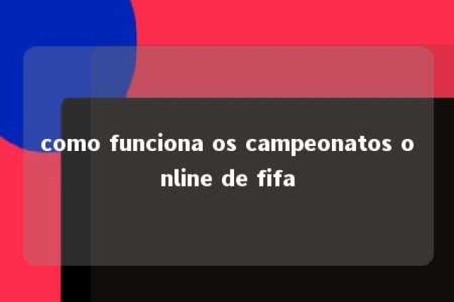 como funciona os campeonatos online de fifa 