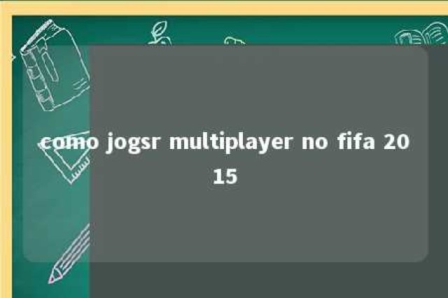 como jogsr multiplayer no fifa 2015 