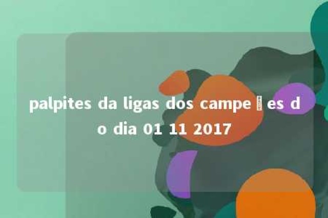 palpites da ligas dos campeões do dia 01 11 2017 