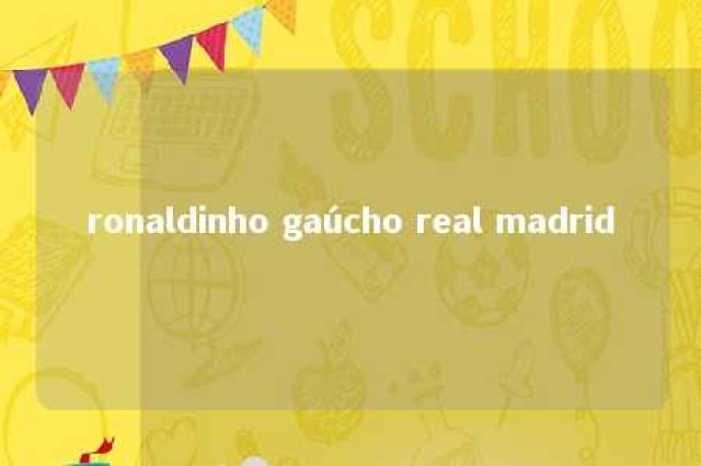 ronaldinho gaúcho real madrid 