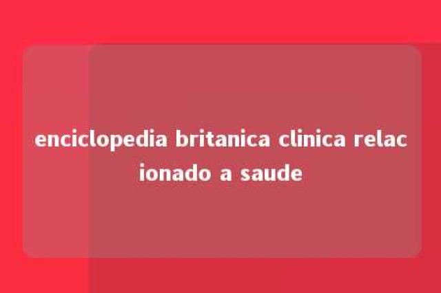 enciclopedia britanica clinica relacionado a saude 