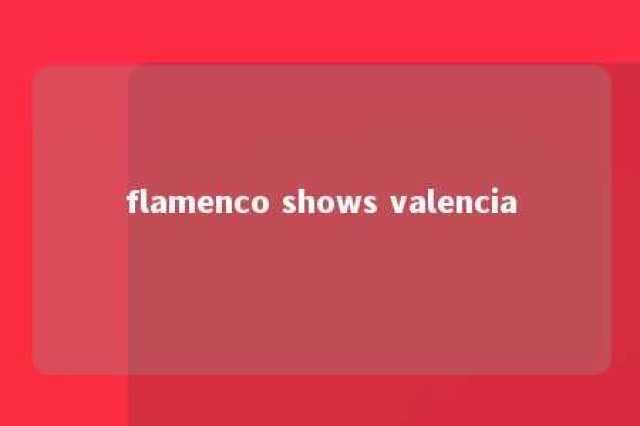 flamenco shows valencia 