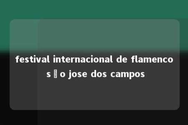 festival internacional de flamenco são jose dos campos 