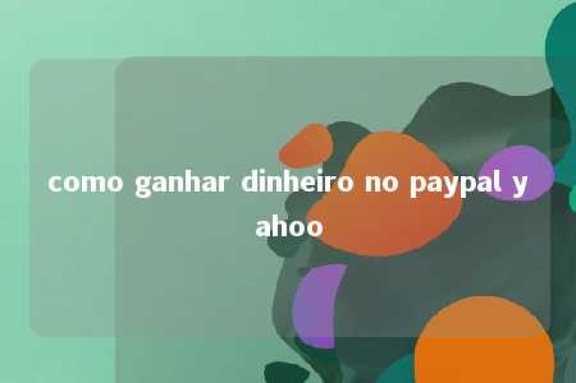 como ganhar dinheiro no paypal yahoo 