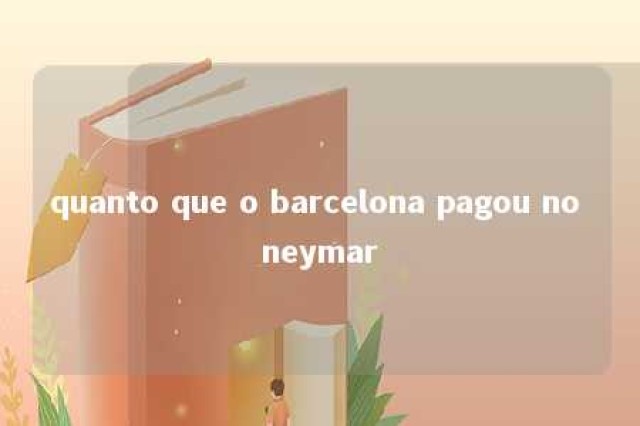 quanto que o barcelona pagou no neymar 