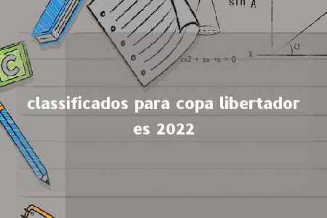 classificados para copa libertadores 2022 