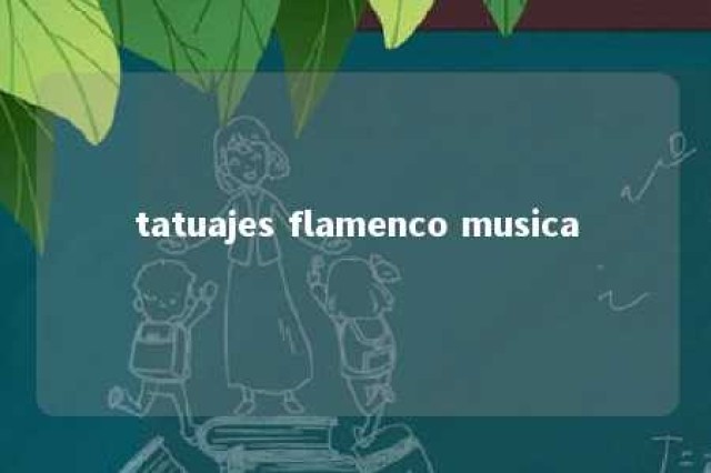 tatuajes flamenco musica 