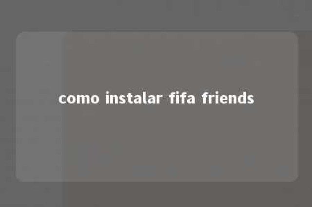 como instalar fifa friends 