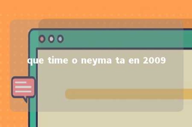 que time o neyma ta en 2009 