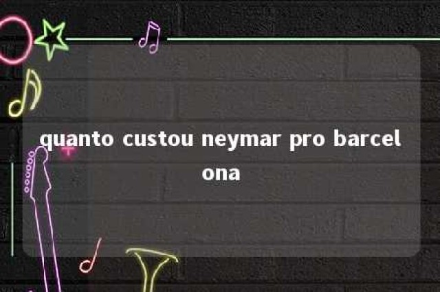 quanto custou neymar pro barcelona 