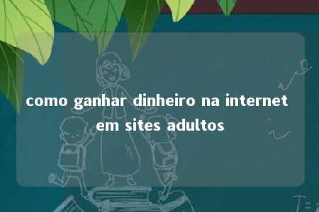 como ganhar dinheiro na internet em sites adultos 