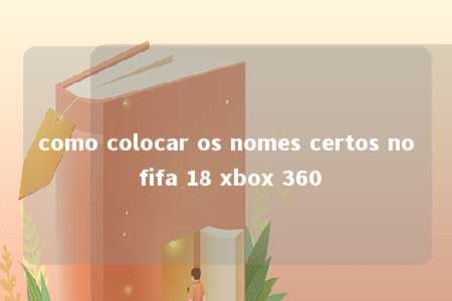 como colocar os nomes certos no fifa 18 xbox 360 