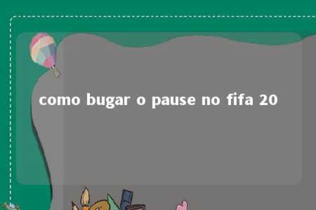 como bugar o pause no fifa 20 