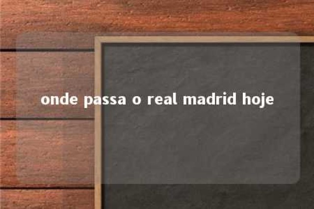 onde passa o real madrid hoje 