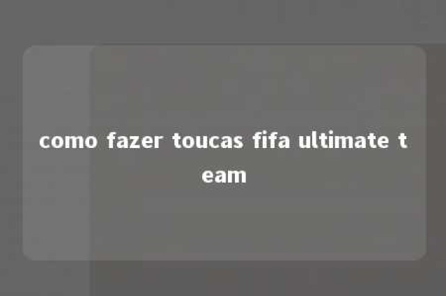 como fazer toucas fifa ultimate team 