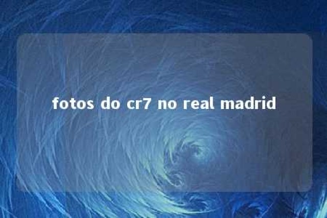 fotos do cr7 no real madrid 