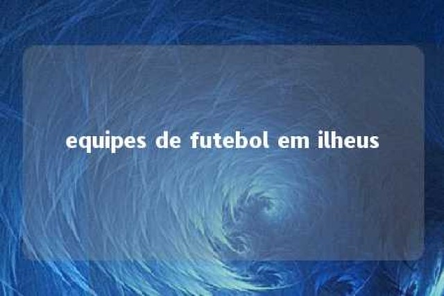 equipes de futebol em ilheus 