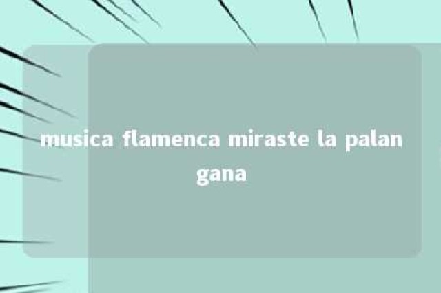 musica flamenca miraste la palangana 