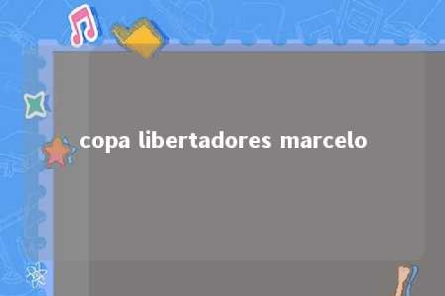 copa libertadores marcelo 