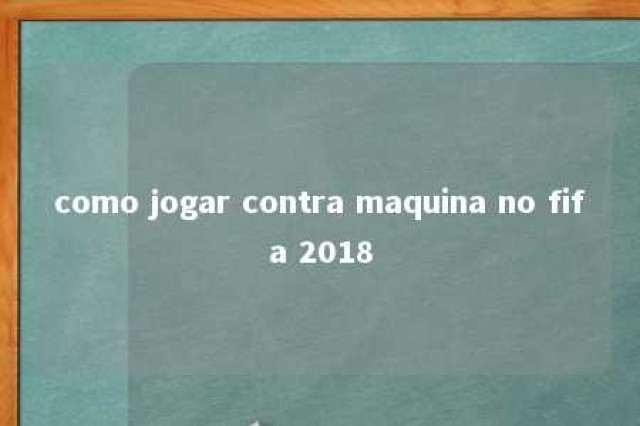 como jogar contra maquina no fifa 2018 