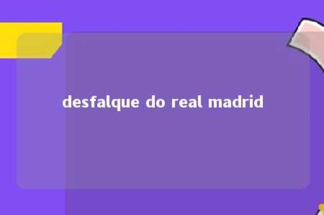 desfalque do real madrid 