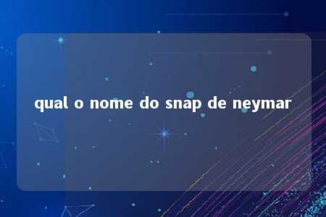 qual o nome do snap de neymar 