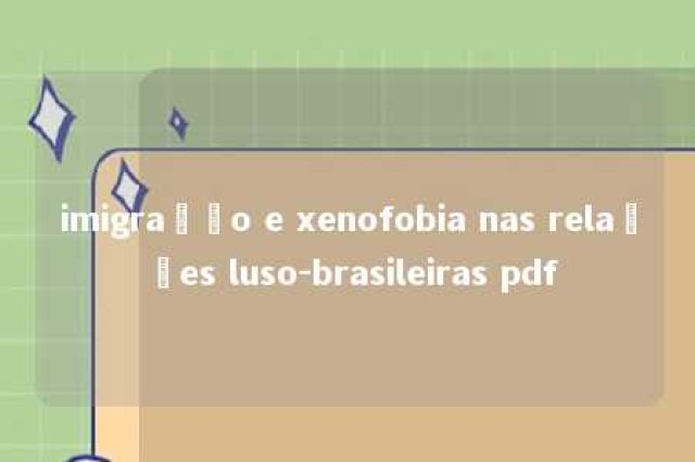 imigração e xenofobia nas relações luso-brasileiras pdf 