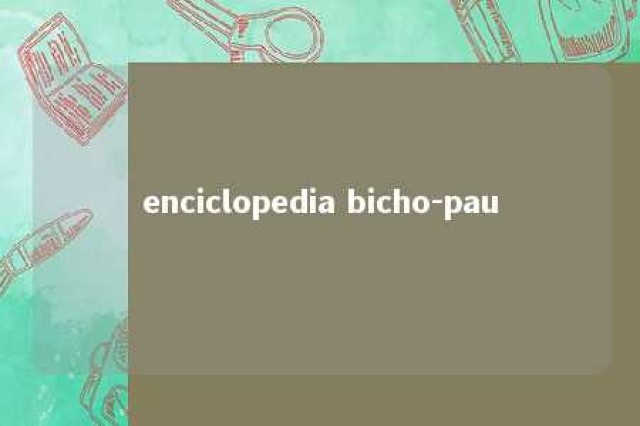 enciclopedia bicho-pau 