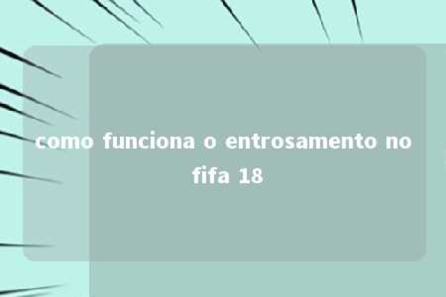 como funciona o entrosamento no fifa 18 