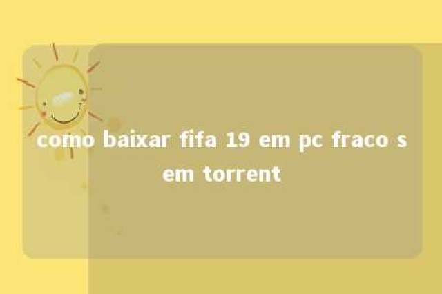 como baixar fifa 19 em pc fraco sem torrent 