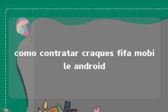 como contratar craques fifa mobile android 