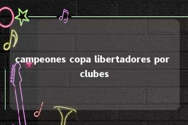 campeones copa libertadores por clubes 