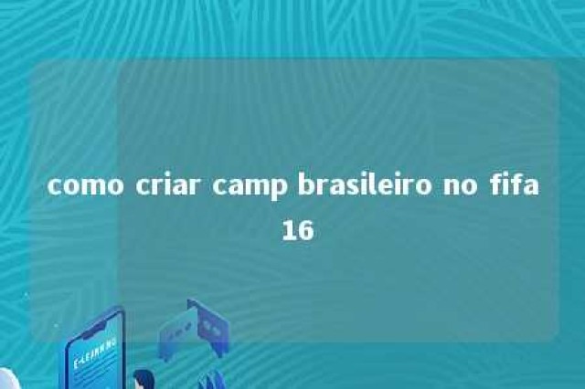 como criar camp brasileiro no fifa 16 