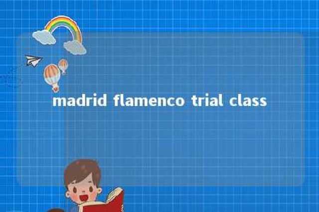 madrid flamenco trial class 