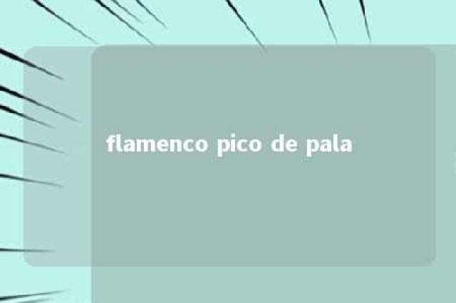 flamenco pico de pala 