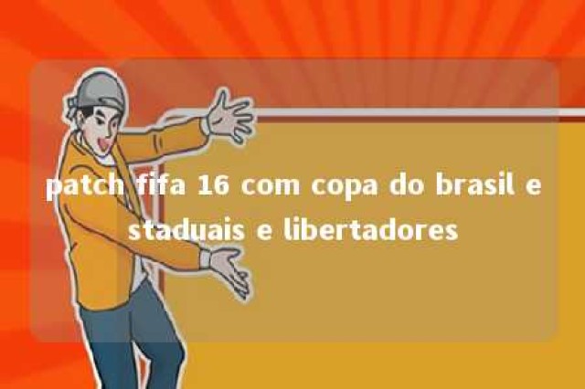 patch fifa 16 com copa do brasil estaduais e libertadores 