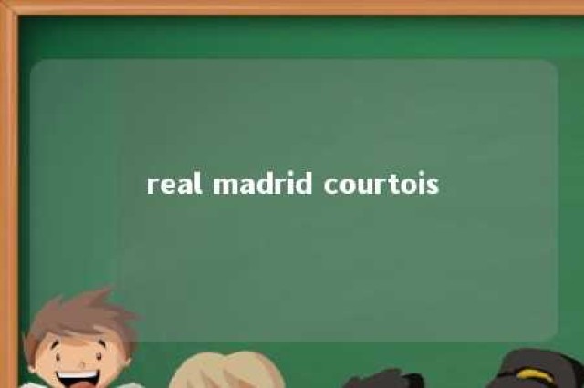 real madrid courtois 