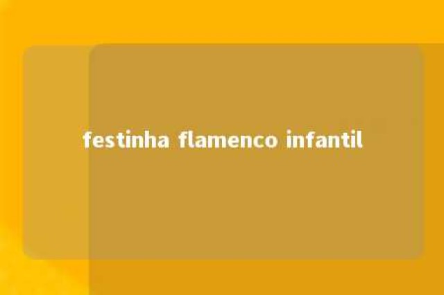 festinha flamenco infantil 