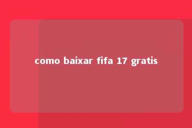 como baixar fifa 17 gratis 