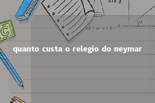 quanto custa o relegio do neymar 