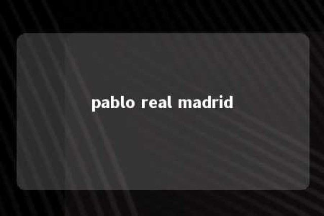 pablo real madrid 