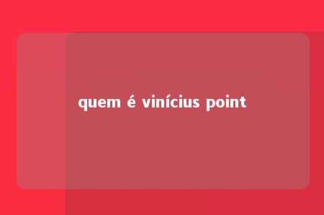 quem é vinícius point 